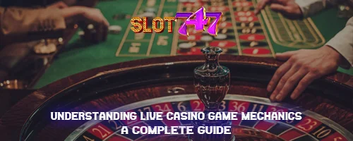 Understanding Live Casino Game Mechanics: A Complete Guide